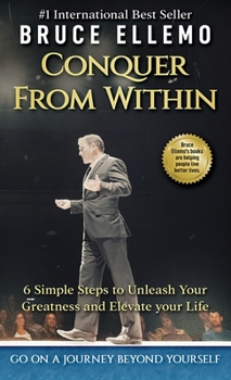 Hardcover Conquer From Within: : 6 Simple Steps To Unleash Your Greatness and Elevate Your Life Book