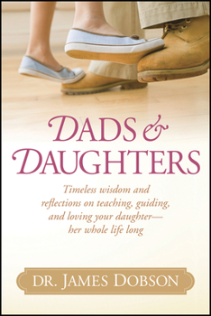 Hardcover Dads & Daughters: Timeless Wisdom and Reflections on Teaching, Guiding, and Loving Your Daughter - Her Whole Life Long Book