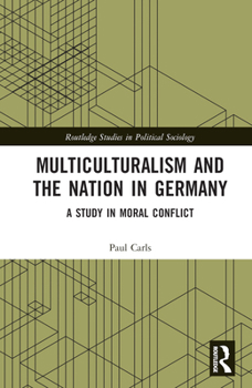 Hardcover Multiculturalism and the Nation in Germany: A Study in Moral Conflict Book