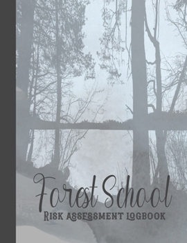 Forest school risk assessment logbook: Planner to document risk assessments and analysis used in Forest School to support safe delivery of sessions. ... and teachers - Learn through woodland play