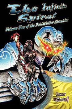 The Infinite Spiral: Volume Two of the PathWalker Chronicles - Book #2 of the Pathwalker Chronicles