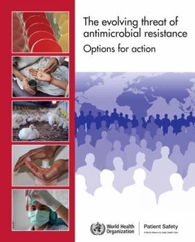 The Evolving Threat of Antimicrobial Resistance: Options for Action (Documents for Sale)