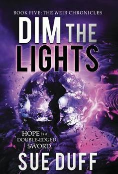 Dim the Lights - Book #5 of the Weir Chronicles