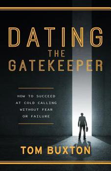 Paperback Dating The Gatekeeper: How To Succeed At Cold Calling Without Fear Or Failure Book