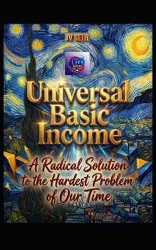 Paperback Universal Basic Income: A Radical Solution to the Hardest Problem of Our Time Book