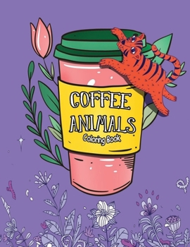 Paperback Coffee Animals Coloring Book: Coloring Gift Book for Coffee Lovers, Adults Relaxation with Stress Relieving Animal Designs Book