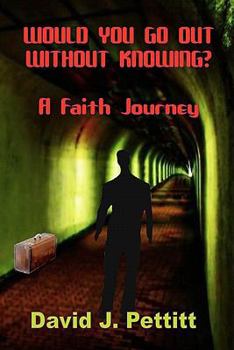 Would You Go Out Without Knowing?: A Faith Journey