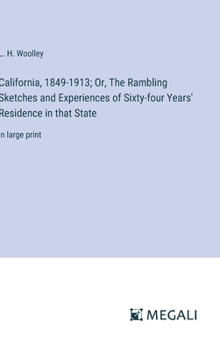 California, 1849-1913; Or, The Rambling Sketches and Experiences of Sixty-four Years' Residence in that State: in large print