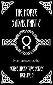 The Norse Sagas, Part 2: The Laxdæla Saga, The Story of Burnt Njal, The Story of Gisli the Outlaw, and More