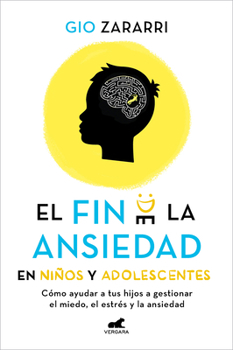 Paperback Fin de la Ansiedad En Niños Y Adolescentes. Cómo Ayudar a Tus Hijos a Gestionar Los Miedos, El Estrés Y La Ansiedad / The End of Anxiety in Children a [Spanish] Book