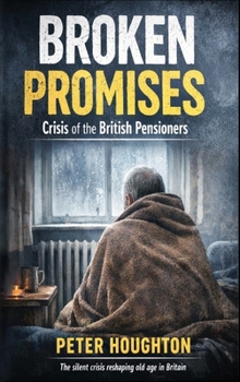 Hardcover Broken Promises: Crisis of the British Pensioners Book
