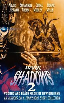 Paperback Dark Shadows 2: Voodoo and Black Magic of New Orleans (An Authors on a Train Short Story Collection) Book