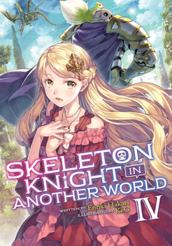 Skeleton Knight in Another World (Light Novel) Vol. 4 - Book #4 of the Skeleton Knight in Another World Light Novel