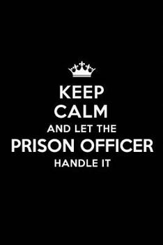 Paperback Keep Calm and Let the Prison Officer Handle It: Blank Lined 6x9 Prison Officer Quote Journal/Notebooks as Gift for Birthday, Valentine's Day, Annivers Book