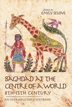 Paperback Baghdad at the Centre of a World, 8th-13th Century: An Introductory Textbook Book