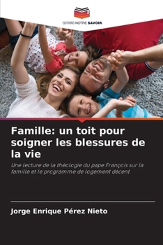 Famille: un toit pour soigner les blessures de la vie (French Edition)