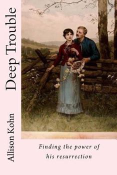 Paperback Deep Trouble: Finding the power of his resurrection Book
