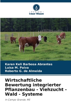 Wirtschaftliche Bewertung integrierter Pflanzenbau - Viehzucht - Wald - Systeme: In Campo Grande, MS (German Edition)