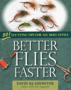 Paperback Better Flies Faster: 501 Fly-Tying Tips for All Skill Levels Book