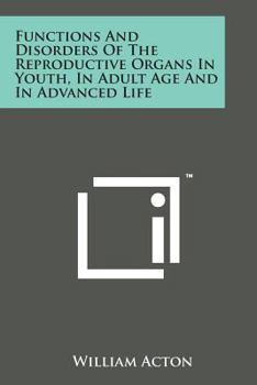 The Functions and Disorders of the Reproductive Organs in Youth, in Adult Age, and in Advanced Life