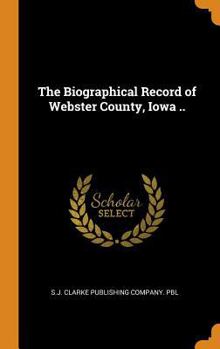 Hardcover The Biographical Record of Webster County, Iowa .. Book