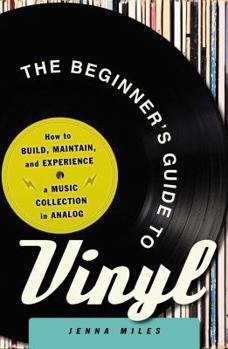 Paperback The Beginner's Guide to Vinyl: How to Build, Maintain, and Experience a Music Collection in Analog Book