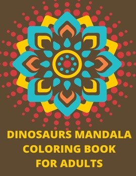 Paperback Dinosaurs Mandala Coloring Book: 12 Pages With Unique Dinosaurs for Adults. Perfect for Stress Relief Book