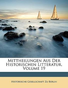 Paperback Mittheilungen Aus Der Historischen Litteratur, Volume 19 [German] Book
