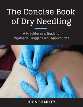 Paperback The Concise Book of Dry Needling: A Practitioner's Guide to Myofascial Trigger Point Applications Book