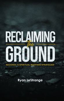Perfect Paperback Reclaiming The Ground: Regional & Spiritual Warfare Strategies Book
