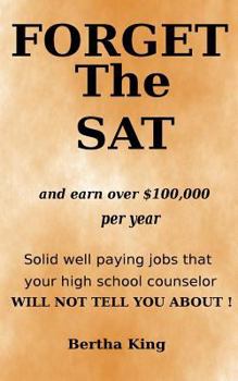 Paperback Forget the Sat !: Solid well paying jobs that your school counselor will not tell you about. Book
