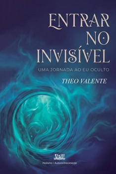 Entrar no Invisível: Uma Jornada ao Eu Oculto (Portuguese Edition)