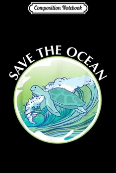 Composition Notebook: Save The Ocean Marine Biology Biologist Sea Turtle Lover  Journal/Notebook Blank Lined Ruled 6x9 100 Pages