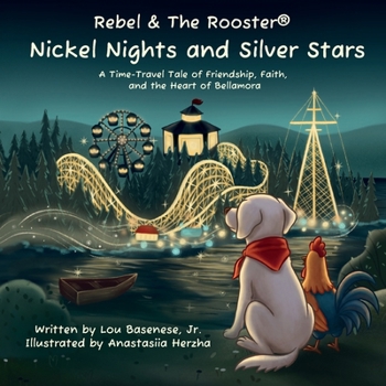 Nickel Nights & Silver Stars: A Time-Travel Tale of Friendship, Faith, and the Heart of Bellamora (The Adventures of Rebel & The Rooster)