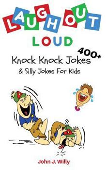 Laugh Out Loud: 400+ Knock Knock Jokes & Silly Jokes for Kids