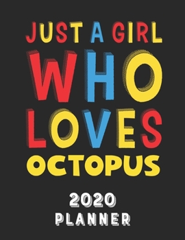 Paperback Just A Girl Who Loves Octopus 2020 Planner: Weekly Monthly 2020 Planner For Girl Women Who Loves Octopus 8.5x11 67 Pages Book