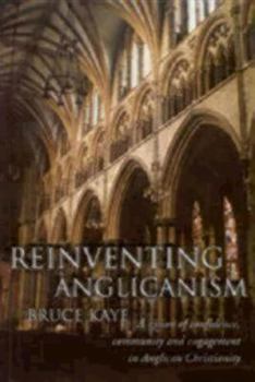 Paperback Reinventing Anglicanism: A Vision of Confidence, Community and Engagement in Anglican Christianity Book