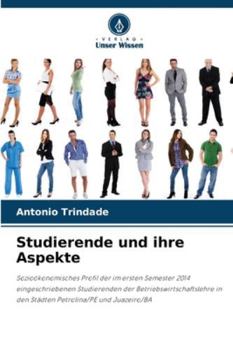 Studierende und ihre Aspekte: Sozioökonomisches Profil der im ersten Semester 2014 eingeschriebenen Studierenden der Betriebswirtschaftslehre in den ... Petrolina/PE und Juazeiro/BA (German Edition)