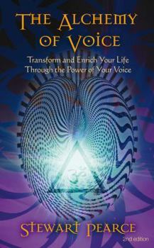 Paperback The Alchemy of Voice: Transform and Enrich Your Life Through the Power of Your Voice Book