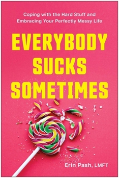 Paperback Everybody Sucks Sometimes: Coping with the Hard Stuff and Embracing Your Perfectly Messy Life Book