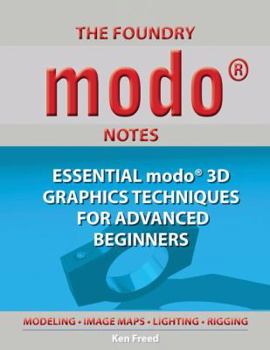 Paperback The Foundry Modo Notes: Essential Modo 3D Graphics Techniques for Advanced Beginners Book