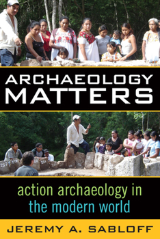 Paperback Archaeology Matters: Action Archaeology in the Modern World Book