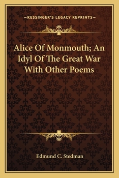 Alice of Monmouth: An Idyl of the Great War, with Other Poems.