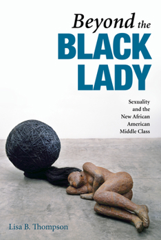 Hardcover Beyond the Black Lady: Sexuality and the New African American Middle Class Book