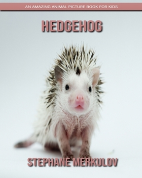 Paperback Hedgehog: An Amazing Animal Picture Book for Kids Book