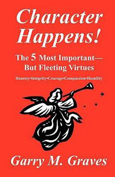 Paperback Character Happens! The 5 Most Important--But Fleeting Virtues Book