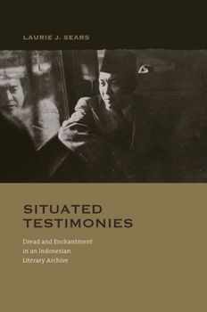 Hardcover Situated Testimonies: Dread and Enchantment in an Indonesian Literary Archive Book