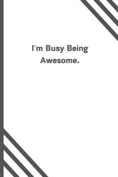 Paperback I'm Busy Being Awesome.: 6"x9" 120 Pages Journal Book