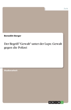 Paperback Der Begriff "Gewalt" unter der Lupe. Gewalt gegen die Polizei [German] Book