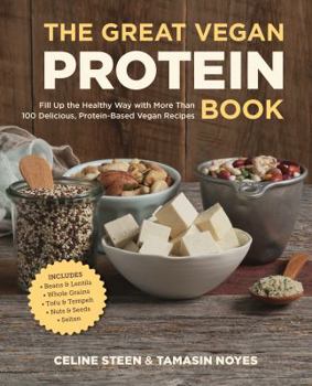 Paperback The Great Vegan Protein Book: Fill Up the Healthy Way with More Than 100 Delicious Protein-Based Vegan Recipes - Includes - Beans & Lentils - Plants Book